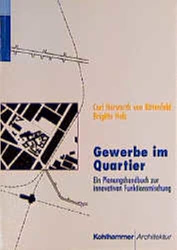 Gewerbe im Quartier. Ein Planungshandbuch zur innovativen Funktionsmischung unter Mitarbeit von Henning Nuissl, Andreas Richter, Volker Juritsch und Dr. Wolfgang Hink. (= Kohlhammer Architektur). - Herwarth von Bittenfeld, Carl; Holz, Brigitte