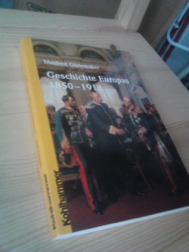 Geschichte Europas 1850 - 1918 - Manfred Görtemaker