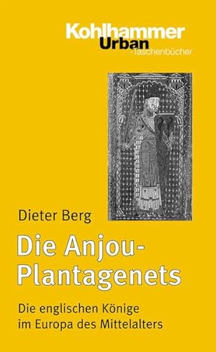 Die Anjou-Plantagenets. Die englischen Könige im Europa des Mittelalters (1100 - 1400). Kohlhammer-Urban-Taschenbücher, Bd. 577. - Berg, Dieter