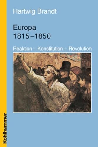 Europäische Geschichte 1815 - 1850. Reaktion - Konstitution - Revolution - Hartwig Brandt