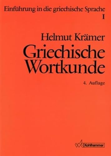 Griechische Wortkunde: Auf Der Grundlage Der Sprache Platons Unter Einbeziehung Des Neuen Testaments Fur Hochschulkurse Sowie Fakultative Kurse an Gymnasien (German Edition) (9783170149380) by Kramer, Helmut