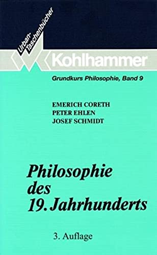 Grundkurs Philosophie, Band 9: Philosophie des 19. Jahrhunderts - Coreth, Emerich; Ehlen, Peter; Schmidt, Josef
