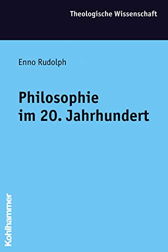 Philosophie im 20. Jahrhundert (Theologische Wissenschaft, 14.3) (German Edition) (9783170149847) by Rudolph, Enno