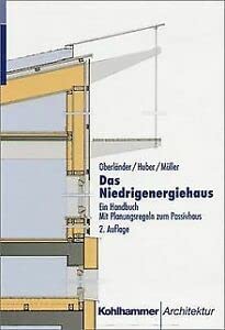 Das Niedrigenergiehaus. Ein Handbuch. Mit Planungsregeln zum Passivhaus. (9783170151024) by OberlÃ¤nder, Stephan; Huber, Jutta; MÃ¼ller, Gerhard
