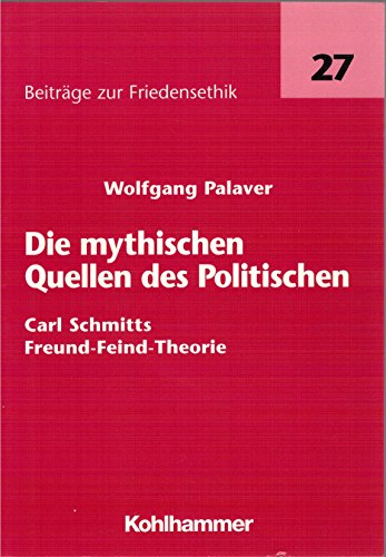 Imagen de archivo de Die mythischen Quellen des Politischen. Carl Schmitts Freund-Feind-Theorie von Wolfgang Palaver a la venta por BUCHSERVICE / ANTIQUARIAT Lars Lutzer