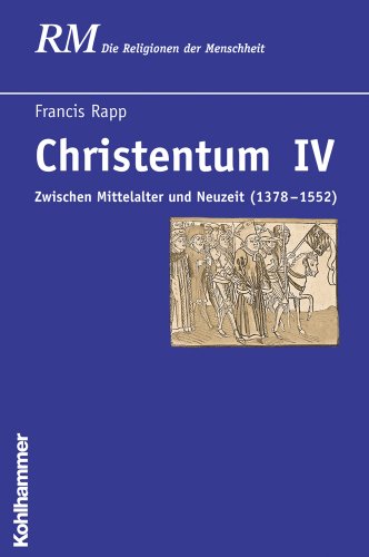 Beispielbild fr Christentum IV: Zwischen Mittelalter und Neuzeit (1378-1552) (Die Religionen Der Menschheit) zum Verkauf von medimops