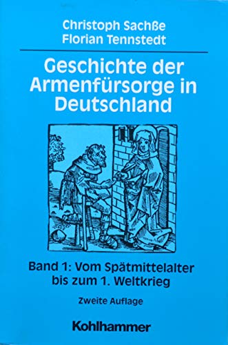 Geschichte Der Armenfursorge in Deutschland: Vom Spatmittelalter Bis Zum 1. Weltkrieg: Vol 1 - Sachße, Christoph; Tennstedt, Florian