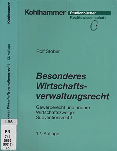 Besonderes Wirtschaftsverwaltungsrecht Gewerberecht und andere Wirtschaftszweige, Subventionsrecht - Stober, Rolf