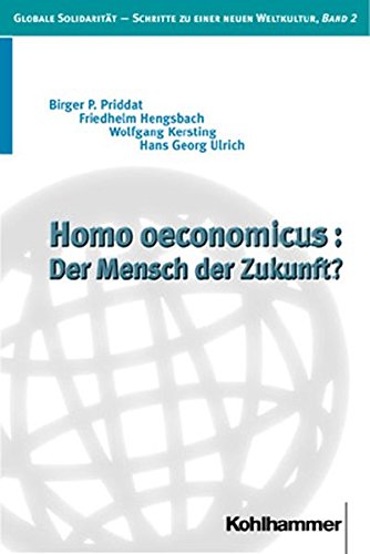 Homo Oeconomicus: Der Mensch Der Zukunft? (Globale Solidaritat - Schritte Zu Einer Neuen Weltkultur, 2) (German Edition) (9783170154087) by Brieskorn, Norbert; Wallacher, Johannes