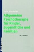 Allgemeine Psychotherapie für Kinder, Jugendliche und Familien: Ein Lehrbuch - Stefan Schmidtchen