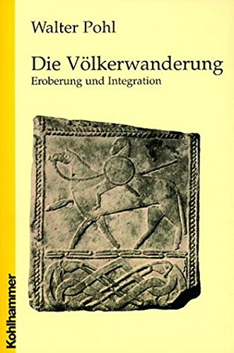 Die Völkerwanderung. Eroberung und Integration - Walter Pohl