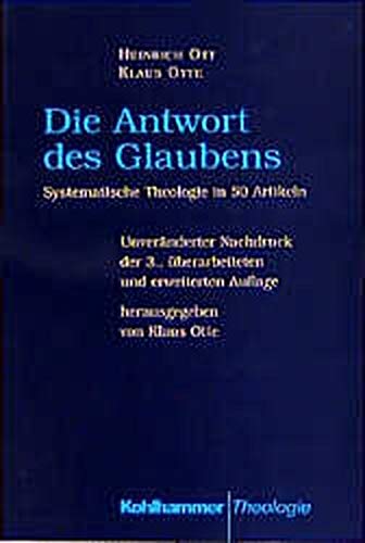 Die Antwort des Glaubens systematische Theologie in 50 Artikeln. - Ott, Heinrich und Klaus Otte