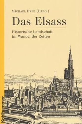 Beispielbild fr Das Elsass: Historische Landschaft im Wandel der Zeiten zum Verkauf von medimops