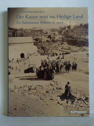 Beispielbild fr Der Kaiser reist ins Heilige Land [Gebundene Ausgabe] Alex Carmel (Autor), Ejal J. Eisler (Autor) zum Verkauf von BUCHSERVICE / ANTIQUARIAT Lars Lutzer