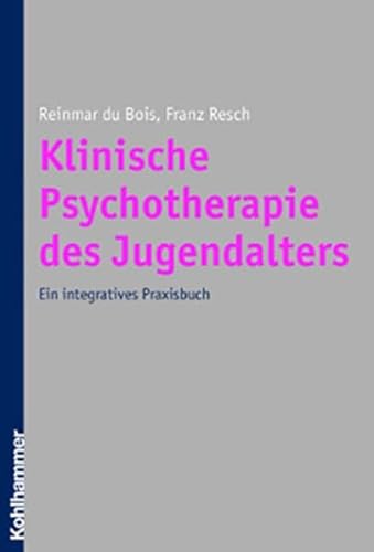 Klinische Psychotherapie Des Jugendalters: Ein Integratives Praxisbuch (German Edition) (9783170159884) by Resch, Franz; Du Bois, Reinmar