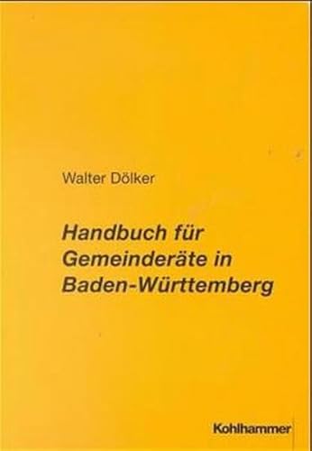 Handbuch fÃ¼r GemeinderÃ¤te in Baden- WÃ¼rttemberg. (9783170160408) by DÃ¶lker, Walter; Gerlitz, Bettina; Gebel, Titus