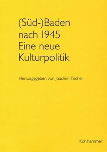 Sud-baden Nach 1945: Eine Neue Kulturpolitik (Werkhefte Der Staatlichen Archivverwaltung Baden-wurttemberg) (German Edition) (9783170160606) by Fischer, Joachim