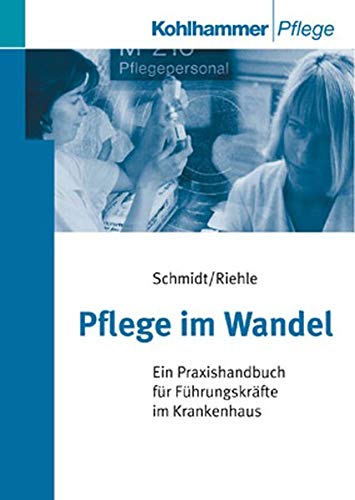 Stock image for Pflege im Wandel. Ein Praxishandbuch fr Fhrungskrfte im Krankenhaus for sale by medimops