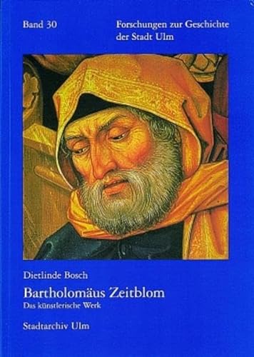 9783170163836: Bartholomaus Zeitblom: Das Kunstlerische Werk (Forschungen Zur Geschichte Der Stadt Ulm, 30)