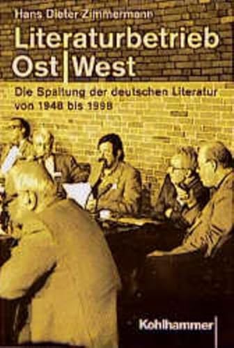 Literaturbetrieb Ost/West: Die Spaltung der deutschen Literatur von 1948 bis 1998 (German Edition) (9783170163980) by Zimmermann, Hans Dieter