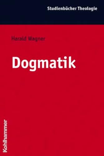 Dogmatik. Kohlhammer-Studienbücher Theologie ; Bd. 18 - Wagner, Harald