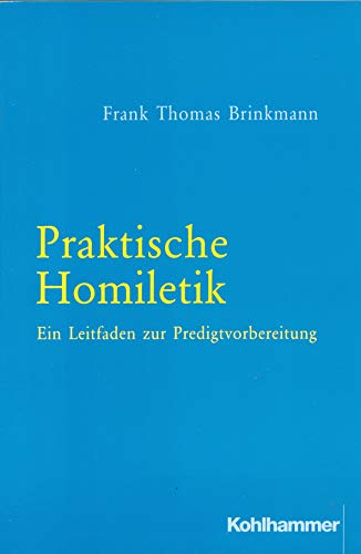 Beispielbild fr Praktische Homiletik. Ein Leitfaden zur Predigtvorbereitung Exegese Religion Theologesch Prediger Predigtausarbeitung Christentum Liturgik Religionswissenschaften Theologe Praktische Theologie Predigt Frank Th. Brinkmann zum Verkauf von BUCHSERVICE / ANTIQUARIAT Lars Lutzer