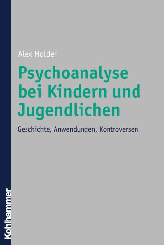 Stock image for Psychoanalyse bei Kindern und Jugendlichen: Geschichte, Anwendungen, Kontroversen. Mit Fokus auf Ann for sale by medimops