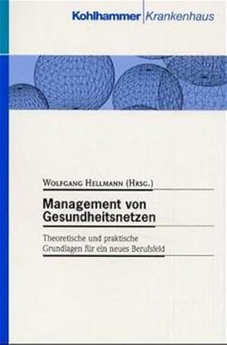 Stock image for Management von Gesundheitsnetzen. Theoretische und praktische Grundlagen fr ein neues Berufsfeld. for sale by Antiquariat Dr. Rainer Minx, Bcherstadt