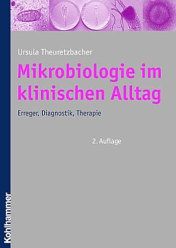 Mikrobiologie im klinischen Alltag: Erreger, Diagnostik, Therapie - Theuretzbacher Ursula