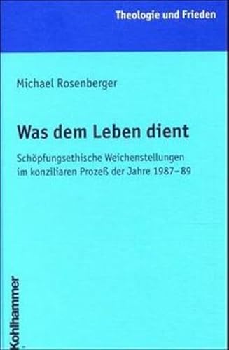 Beispielbild fr Was dem Leben dient Schpfungsethische Weichenstellungen im konziliaren Proze der Jahre 1987 - 89 zum Verkauf von Antiquariat Smock