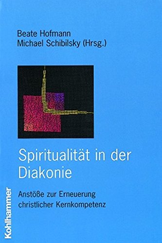 Stock image for Spiritualitt in der Diakonie: Anste zur Erneuerung christlicher Kernkompetenz for sale by medimops