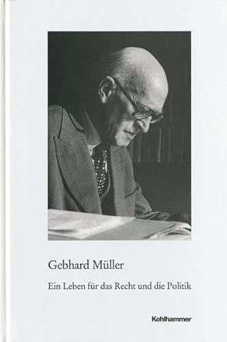 Beispielbild fr Gebhard Mller. Ein Leben fr das Recht und die Politik. zum Verkauf von Antiquariat Herrmann