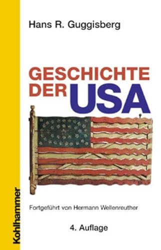 Geschichte der USA - Guggisberg, Hans R. und Hermann Wellenreuther