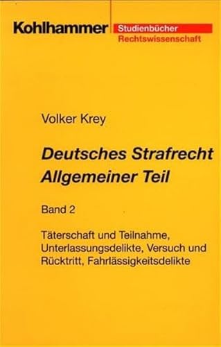 Deutsches Strafrecht, Allgemeiner Teil, Bd.2, Täterschaft und Teilnahme, Unterlassungsdelikte, Versuch und Rücktritt, Fahrlässigkeitsdelikte - Volker Krey