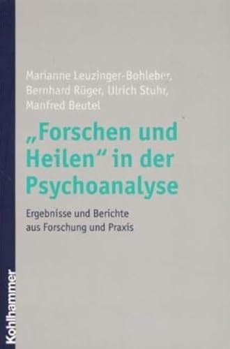 ' Forschen und Heilen' in der Psychoanalyse. Ergebnisse und Berichte aus Forschung und Praxis. (9783170171008) by Leuzinger-Bohleber, Marianne; RÃ¼ger, Bernhard; Stuhr, Ulrich; Beutel, Manfred E.