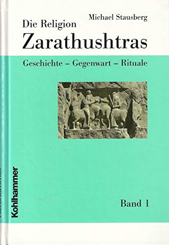 9783170171183: Die Religion Zarathushtras. Bond: Geschichte - Gegenwart - Rituale