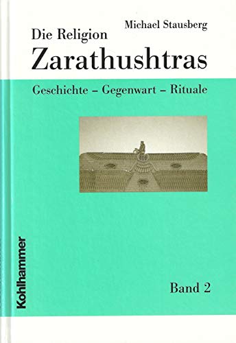 9783170171190: Die Religion Zarathushtras, 3 Bde., Bd.2, Gegenwart: Geschichte - Gegenwart - Rituale