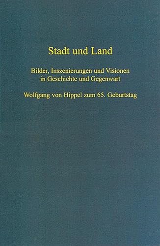 Stadt und Land. Bilder, Inszenierungen und Visionen in Geschichte und Gegenwart. Wolfgang von Hip...