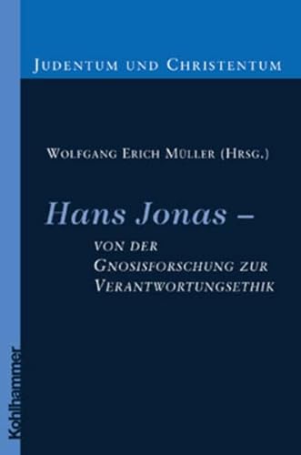 Hans Jonas - Von Der Gnosisforschung Zur Verantwortungsethik (Judentum Und Christentum) (German Edition) (9783170171787) by Muller, Wolfgang Erich