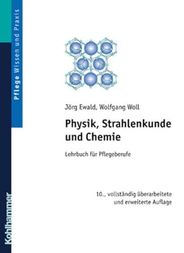 Physik, Strahlenkunde und Chemie. Lehrbuch fÃ¼r Pflegeberufe. (9783170173439) by Ewald, JÃ¶rg; Woll, Wolfgang