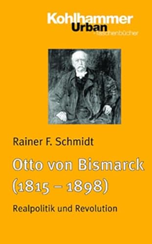 9783170174078: Otto Von Bismarck 1815 - 1898: Realpolitik Und Revolution: 599 (Urban-taschenbuecher)