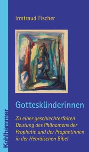 Beispielbild fr Gotteskunderinnen: Zu Einer Geschlechterfairen Deutung Der Prophetie in Der Hebraischen Bibel (German Edition) zum Verkauf von GF Books, Inc.