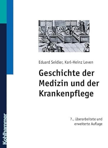 Geschichte der Medizin und der Krankenpflege - Seidler, Eduard, Leven, Karl-Heinz