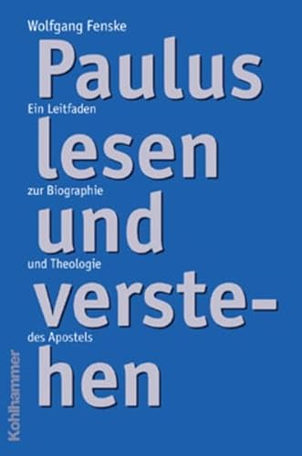 Paulus lesen und verstehen : ein Leitfaden zur Biographie und Theologie des Apostels. - Fenske, Wolfgang