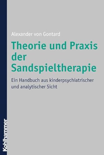 Theorie Und Praxis Der Sandspieltherapie: Ein Handbuch Aus Kinderpsychiatrischer Und Analytischer Sicht (German Edition) (9783170178236) by Gontard, Alexander V.