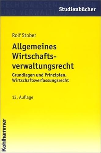 Stock image for Allgemeines Wirtschaftsverwaltungsrecht: Grundlagen und Prinzipien, Wirtschaftsverfassungsrecht for sale by Buchmarie