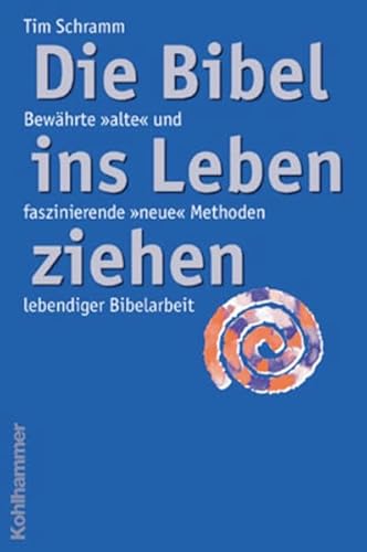 Die Bibel Ins Leben Ziehen: Bewahrte Alte Und Faszinierende Neue Methoden Lebendiger Bibelarbeit (German Edition) (9783170178977) by Schramm, Tim
