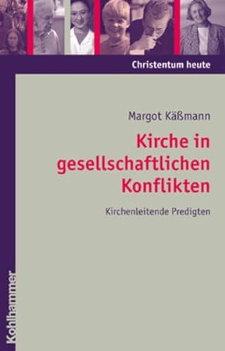 Kirche in gesellschaftlichen Konflikten: Kirchenleitende Predigten (Christentum heute, Band 4) - Käßmann, Margot und Matthias von Kriegstein