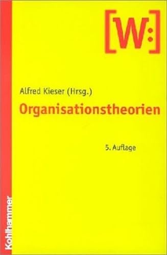 Organisationstheorien - Berger, Ulrike; Bernhard-Mehlich, Isolde; Ebers, Mark; Kieser, Alfred