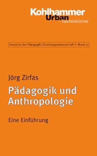 Padagogik Und Anthropologie: Eine Einfuehrung (Urban-taschenbuecher, 681) (German Edition) (9783170179776) by Zirfas, Jorg